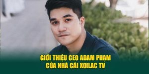 gioi-thieu-ceo-adam-pham-cua-nha-cai-xoilac-tv