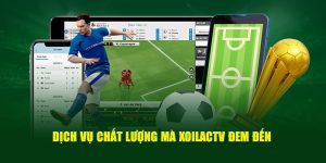 dich-vu-chat-luong-ma-xoilactv-dem-den